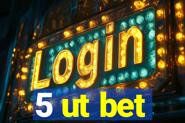 5 ut bet